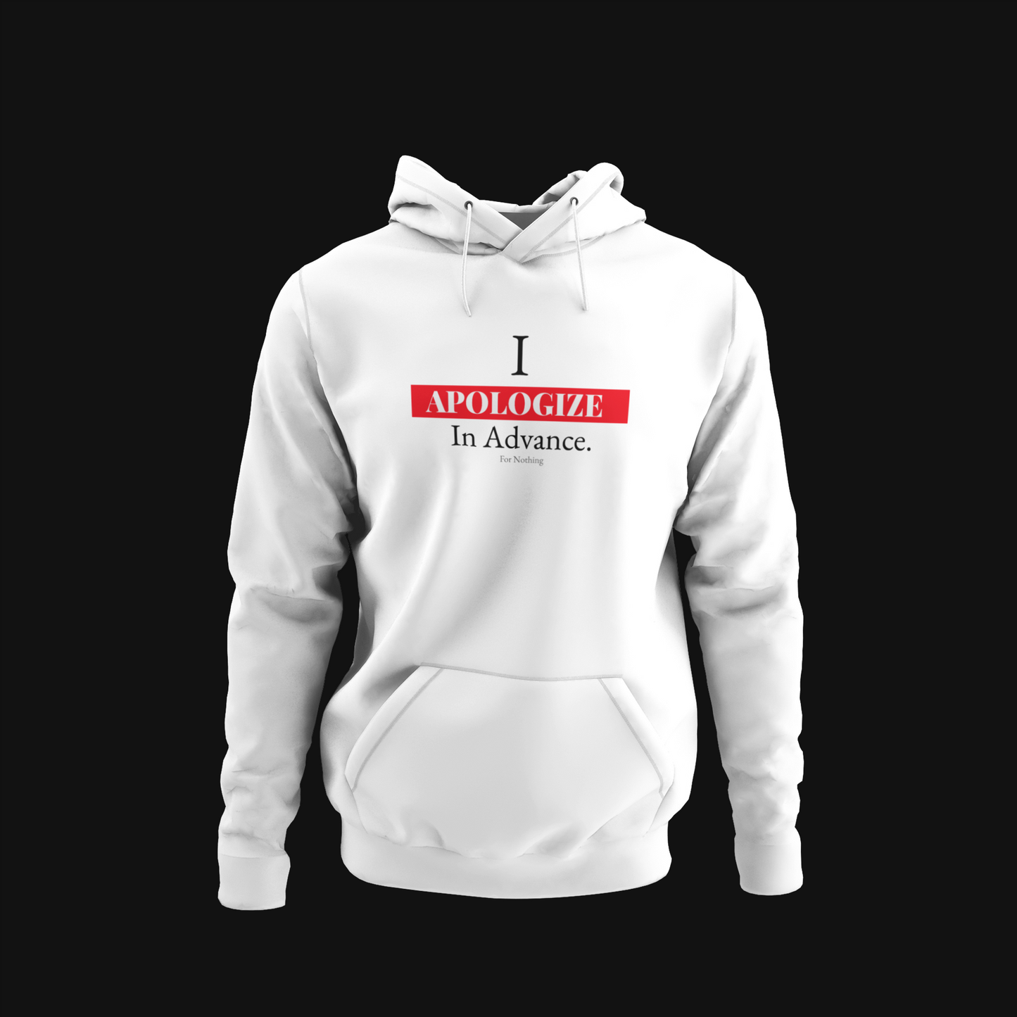 I Apologize In Advance... for Nothing Hoodie