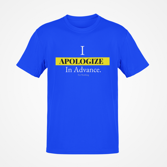 I Apologize In Advance... for Nothing T-shirt