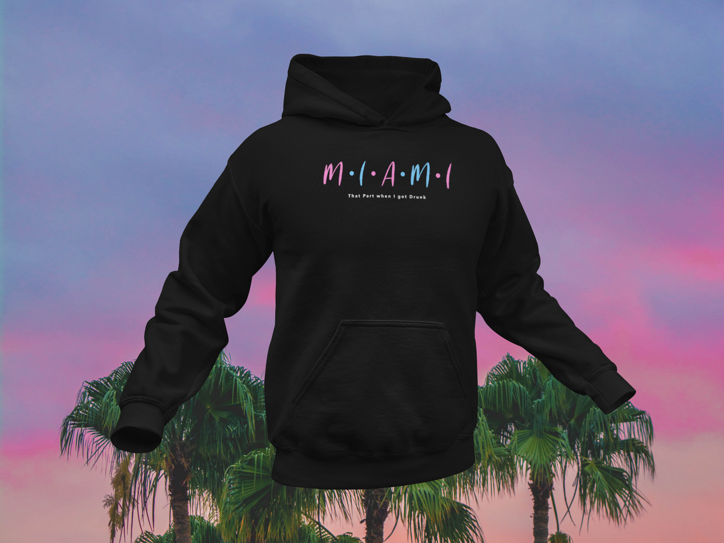 Miami "That Part I was Drunk" Hoodie