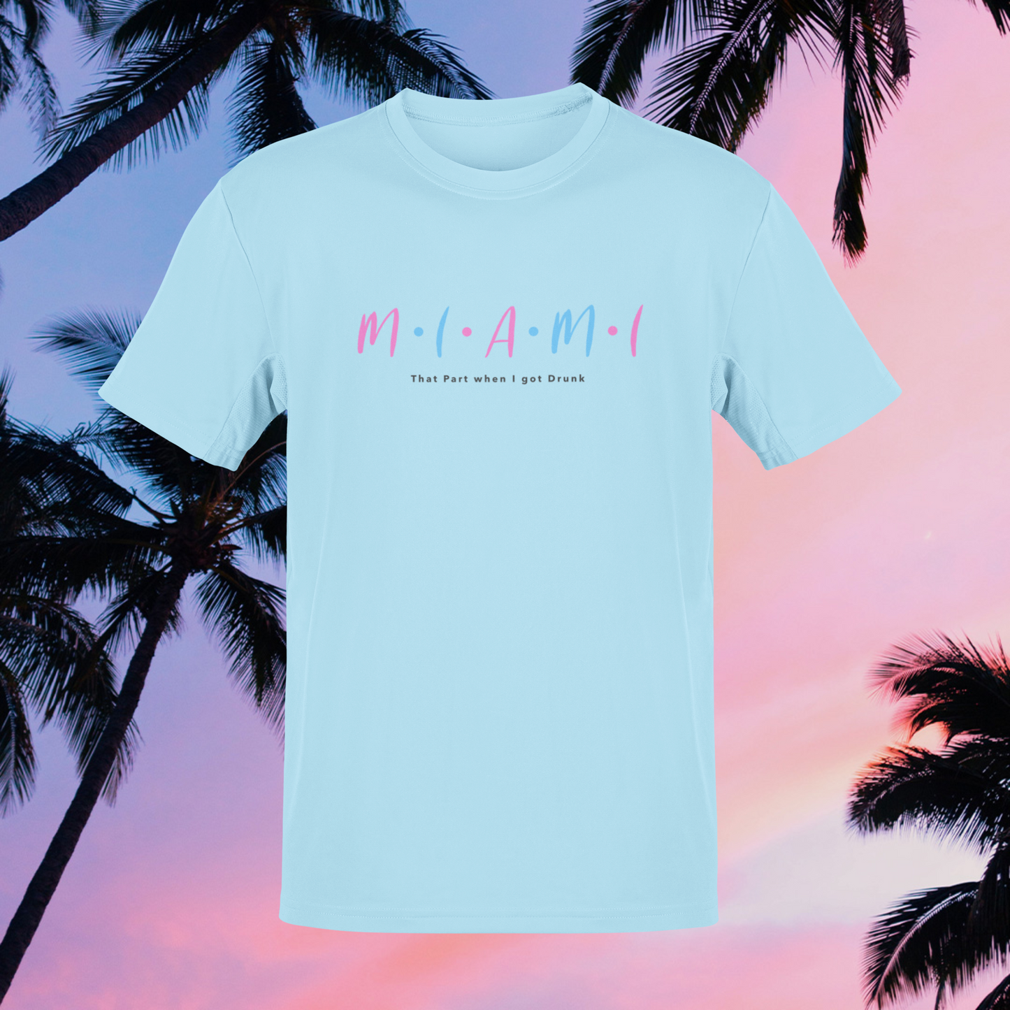 Miami "That Part I was Drunk" T-shirt