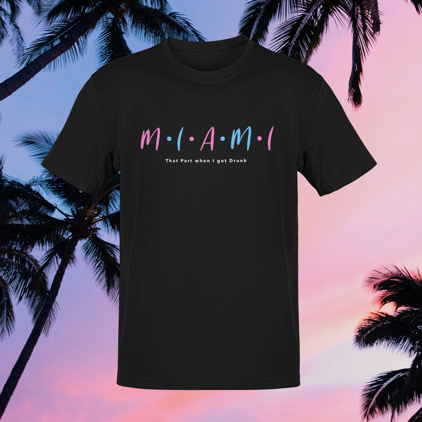 Miami "That Part I was Drunk" T-shirt