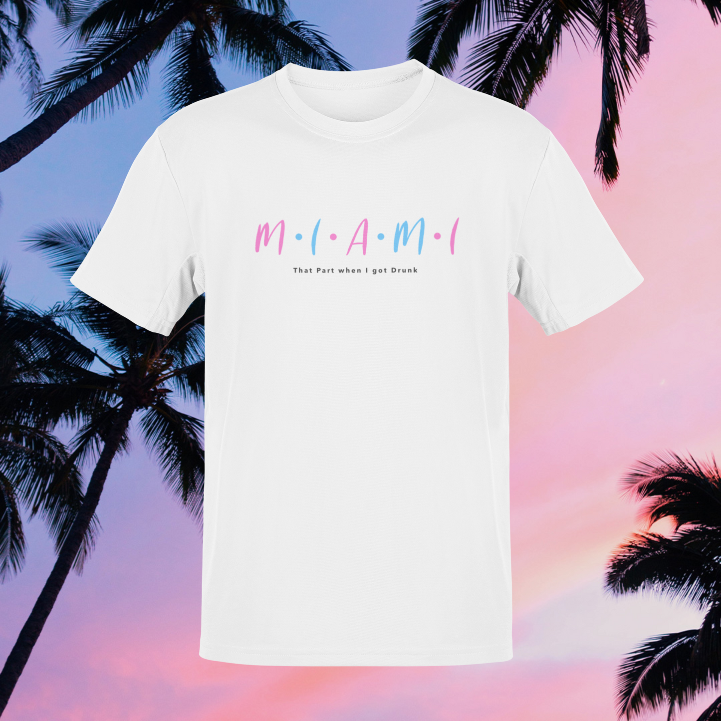 Miami "That Part I was Drunk" T-shirt