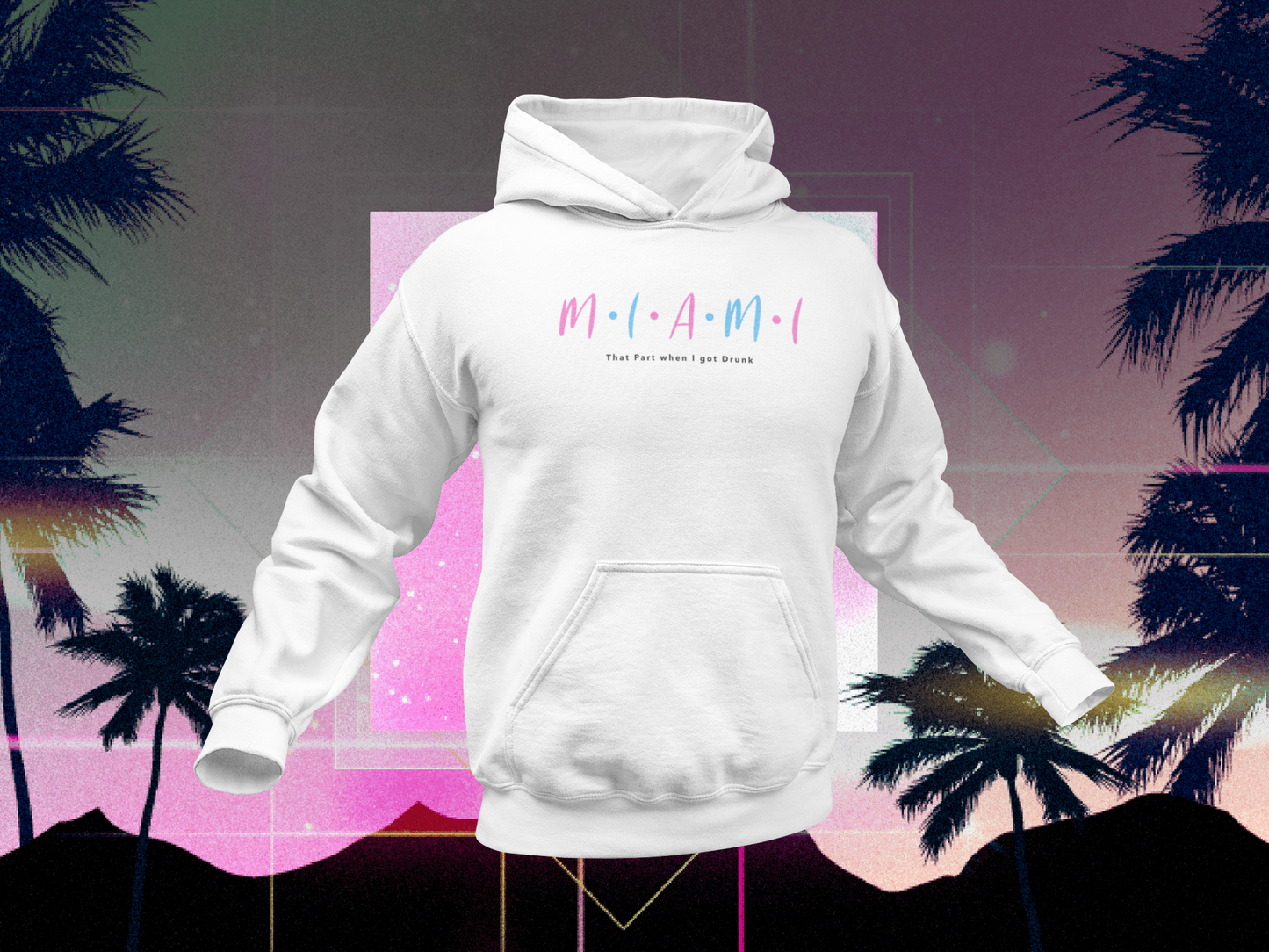 Miami "That Part I was Drunk" Hoodie