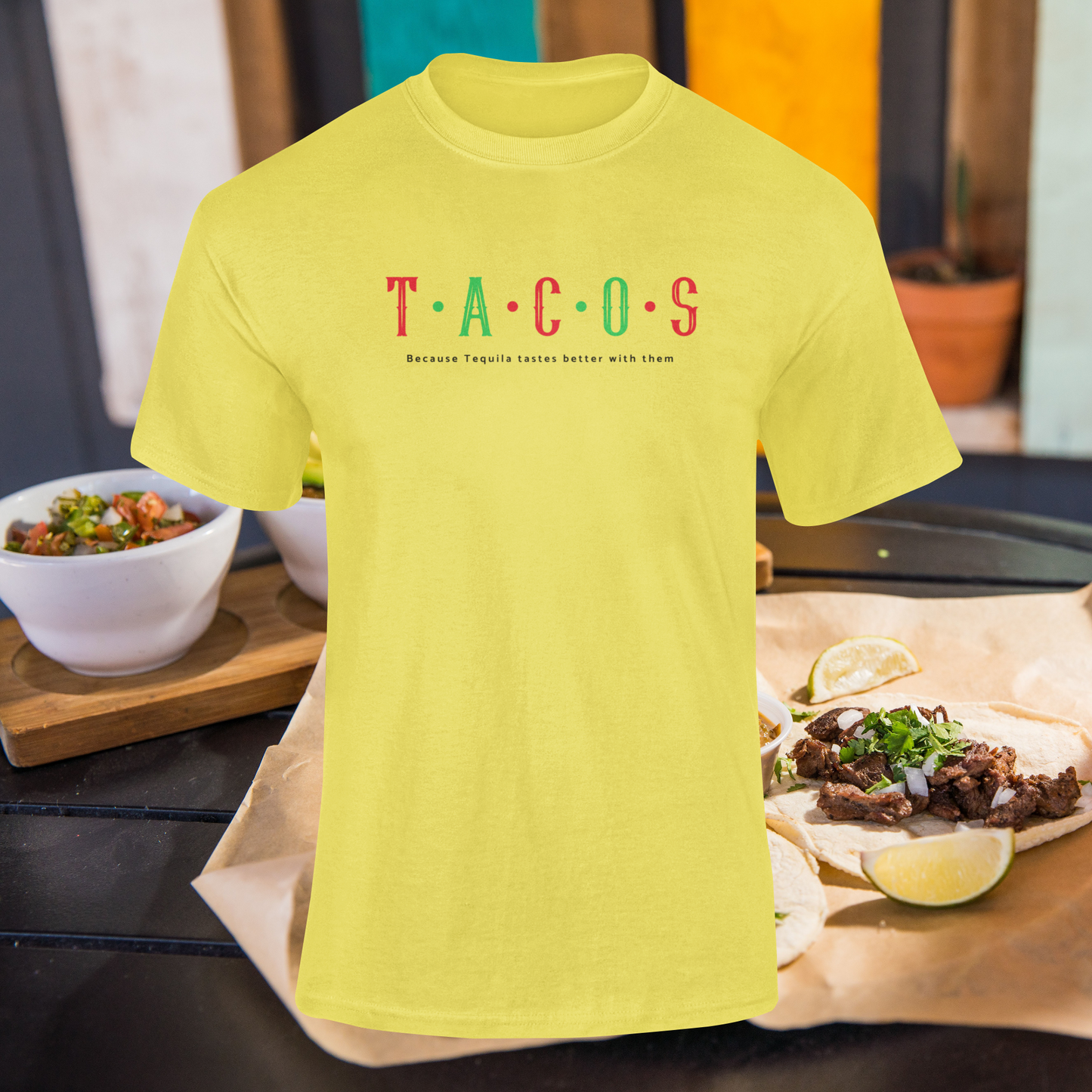 TACOS "Because Tequila Tastes Better with them" T-shirt