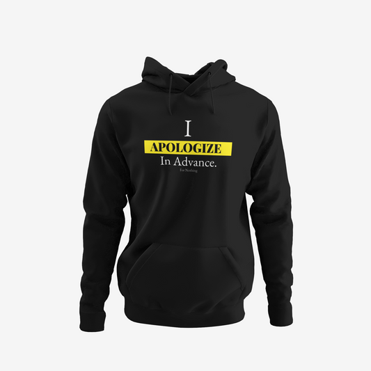 I Apologize In Advance... for Nothing Hoodie