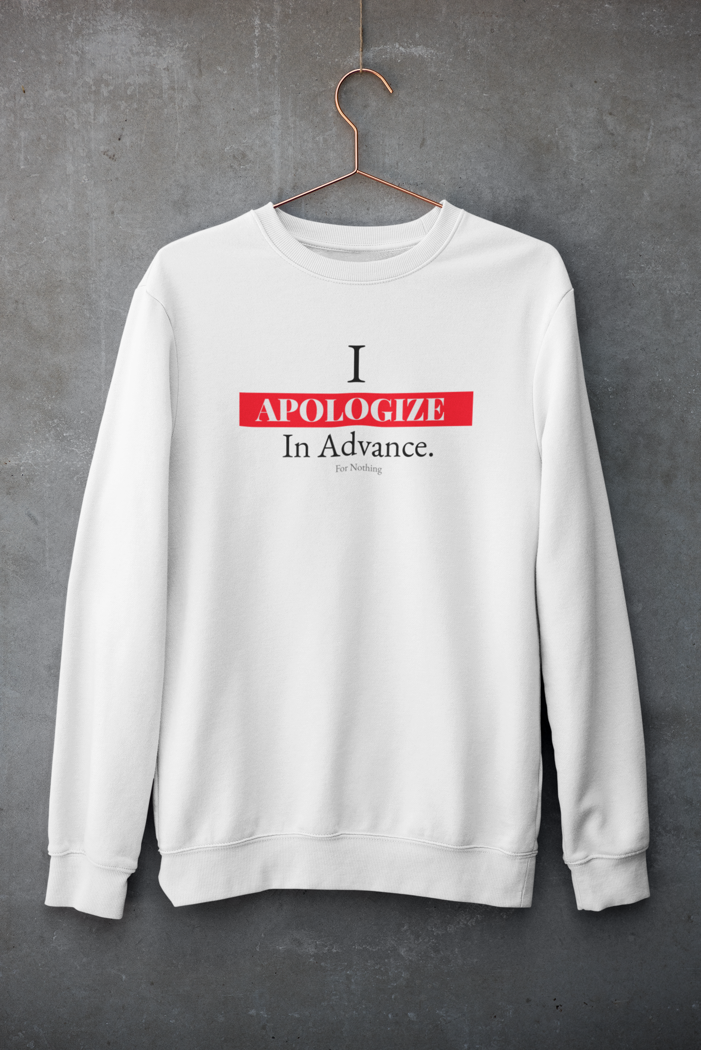 I Apologize In Advance... for Nothing Sweater