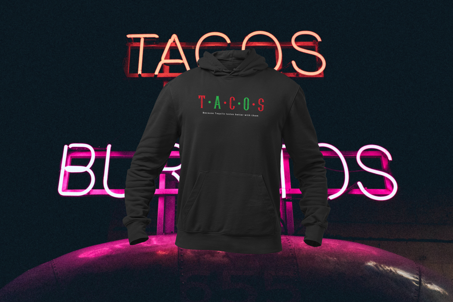 TACOS "Because Tequila Tastes Better with them" Hoodie