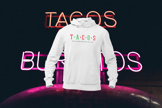 TACOS "Because Tequila Tastes Better with them" Hoodie